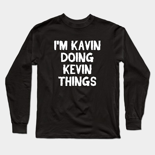 I m Kevin doing Kevin things Long Sleeve T-Shirt by hoopoe